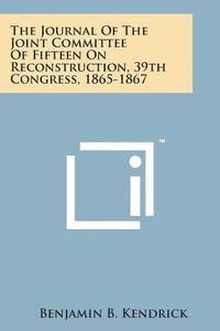 bokomslag The Journal of the Joint Committee of Fifteen on Reconstruction, 39th Congress, 1865-1867