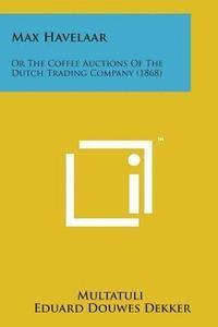 bokomslag Max Havelaar: Or the Coffee Auctions of the Dutch Trading Company (1868)
