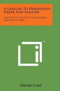 A Lexicon to Herodotus, Greek and English: Adapted to the Text of Gaisford and Baehr (1843)