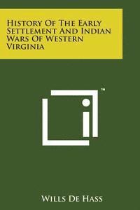 History of the Early Settlement and Indian Wars of Western Virginia