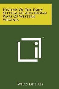 History of the Early Settlement and Indian Wars of Western Virginia 1