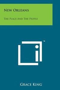 Grace King - New Orleans: The Place and the People, Häftad