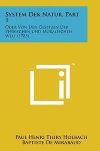 Paul Henri Thiry Holbach, Baptiste De Mirabaud - System Der Natur, Part 1: Oder Von Den Gesetzen Der Physischen Und Moralischen Welt (1783), Häftad
