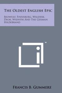 bokomslag The Oldest English Epic: Beowulf, Finnsburg, Waldere, Deor, Widsith and the German Hildebrand