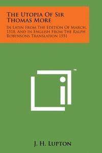 bokomslag The Utopia of Sir Thomas More: In Latin from the Edition of March, 1518, and in English from the Ralph Robynsons Translation 1551