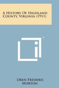 bokomslag A History of Highland County, Virginia (1911)