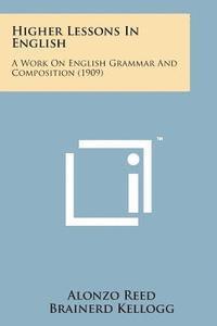 bokomslag Higher Lessons in English: A Work on English Grammar and Composition (1909)