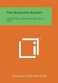 bokomslag The Highland Bagpipe: Its History, Literature, and Music (1901)