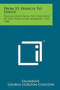 From St. Francis to Dante: Translations from the Chronicle of the Franciscan Salimbene, 1221-1288 1
