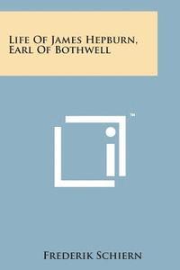 bokomslag Life of James Hepburn, Earl of Bothwell