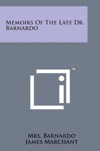 Memoirs of the Late Dr. Barnardo 1