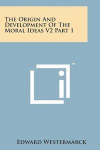 Edward Westermarck - The Origin and Development of the Moral Ideas V2 Part 1, Häftad