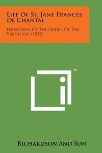 bokomslag Life of St. Jane Frances de Chantal: Foundress of the Order of the Visitation (1852)