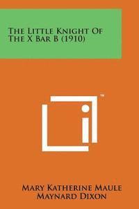 bokomslag The Little Knight of the X Bar B (1910)