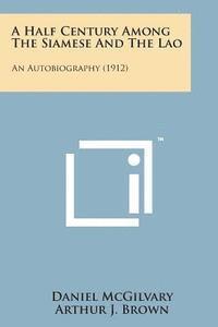 bokomslag A Half Century Among the Siamese and the Lao: An Autobiography (1912)