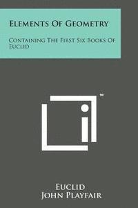 bokomslag Elements of Geometry: Containing the First Six Books of Euclid