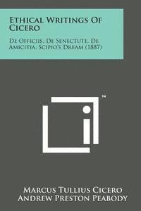 bokomslag Ethical Writings of Cicero: de Officiis, de Senectute, de Amicitia, Scipio's Dream (1887)