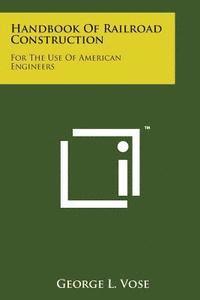 bokomslag Handbook of Railroad Construction: For the Use of American Engineers