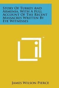 bokomslag Story of Turkey and Armenia, with a Full Account of the Recent Massacres Written by Eye Witnesses
