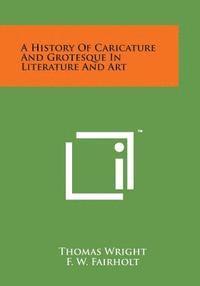 Thomas Wright - A History of Caricature and Grotesque in Literature and Art, Häftad