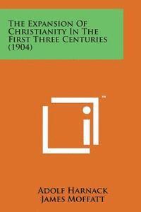 bokomslag The Expansion of Christianity in the First Three Centuries (1904)