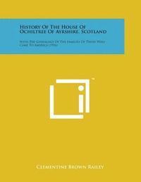 bokomslag History of the House of Ochiltree of Ayrshire, Scotland: With the Genealogy of the Families of Those Who Came to America (1916)