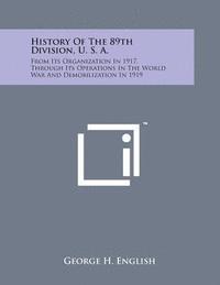 History of the 89th Division, U. S. A.: From Its Organization in 1917, Through Its Operations in the World War and Demobilization in 1919 1