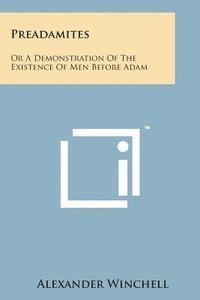 Preadamites: Or a Demonstration of the Existence of Men Before Adam 1