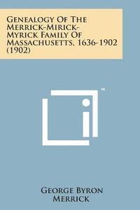 bokomslag Genealogy of the Merrick-Mirick-Myrick Family of Massachusetts, 1636-1902 (1902)