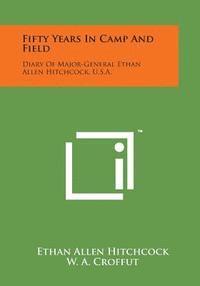 bokomslag Fifty Years in Camp and Field: Diary of Major-General Ethan Allen Hitchcock, U.S.A.