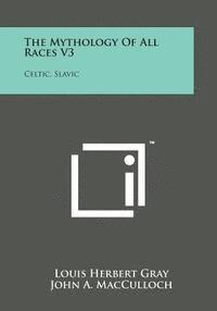 bokomslag The Mythology of All Races V3: Celtic, Slavic