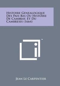 bokomslag Histoire Genealogique Des Pais-Bas Ou Histoire de Cambray, Et Du Cambresis (1664)