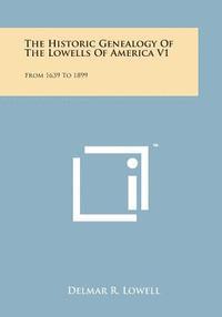 bokomslag The Historic Genealogy of the Lowells of America V1: From 1639 to 1899