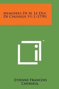 bokomslag Memoires de M. Le Duc de Choiseul V1-2 (1790)