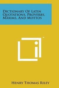 bokomslag Dictionary of Latin Quotations, Proverbs, Maxims, and Mottos