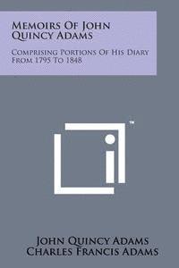 Former Ow Adams, John Quincy, Charles Francis Adams - Memoirs of John Quincy Adams: Comprising Portions of His Diary from 1795 to 1848, Häftad