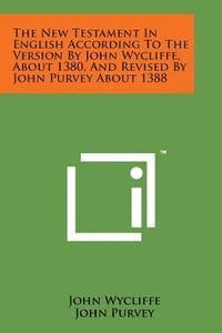 John Wycliffe, John Purvey - The New Testament in English According to the Version by John Wycliffe, about 1380, and Revised by John Purvey about 1388, Häftad