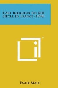 bokomslag L'Art Religieux Du XIII Siecle En France (1898)