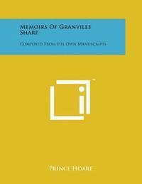 Memoirs of Granville Sharp: Composed from His Own Manuscripts 1