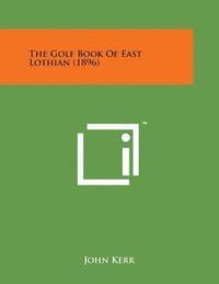 bokomslag The Golf Book of East Lothian (1896)