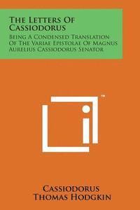 The Letters of Cassiodorus: Being a Condensed Translation of the Variae Epistolae of Magnus Aurelius Cassiodorus Senator