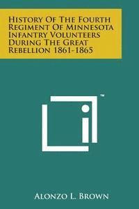 bokomslag History of the Fourth Regiment of Minnesota Infantry Volunteers During the Great Rebellion 1861-1865