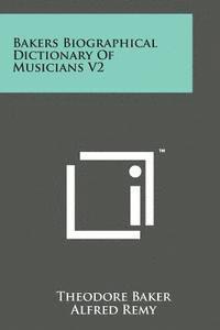 bokomslag Bakers Biographical Dictionary of Musicians V2