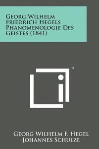 bokomslag Georg Wilhelm Friedrich Hegels Phanomenologie Des Geistes (1841)