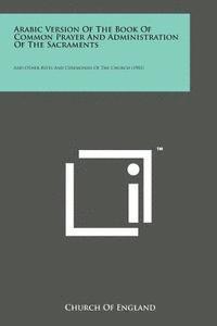 Church of England - Arabic Version of the Book of Common Prayer and Administration of the Sacraments: And Other Rites and Ceremonies of the Church (1902), Häftad