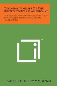 bokomslag Colonial Families of the United States of America V6: In Which Is Given the History, Genealogy and Armorial Bearings of Colonial Families (1917)