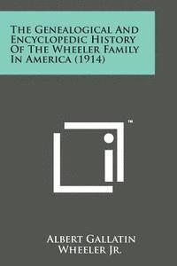 bokomslag The Genealogical and Encyclopedic History of the Wheeler Family in America (1914)