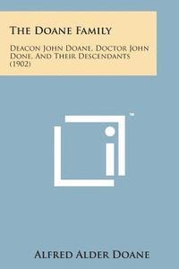 bokomslag The Doane Family: Deacon John Doane, Doctor John Done, and Their Descendants (1902)