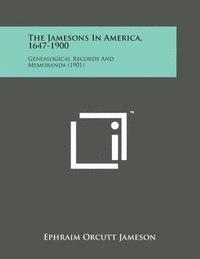 bokomslag The Jamesons in America, 1647-1900: Genealogical Records and Memoranda (1901)