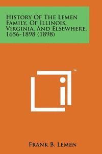 bokomslag History of the Lemen Family, of Illinois, Virginia, and Elsewhere, 1656-1898 (1898)